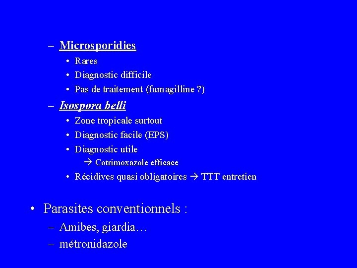 – Microsporidies • Rares • Diagnostic difficile • Pas de traitement (fumagilline ? )