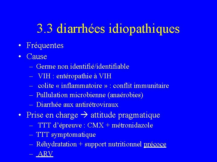 3. 3 diarrhées idiopathiques • Fréquentes • Cause – – – Germe non identifié/identifiable