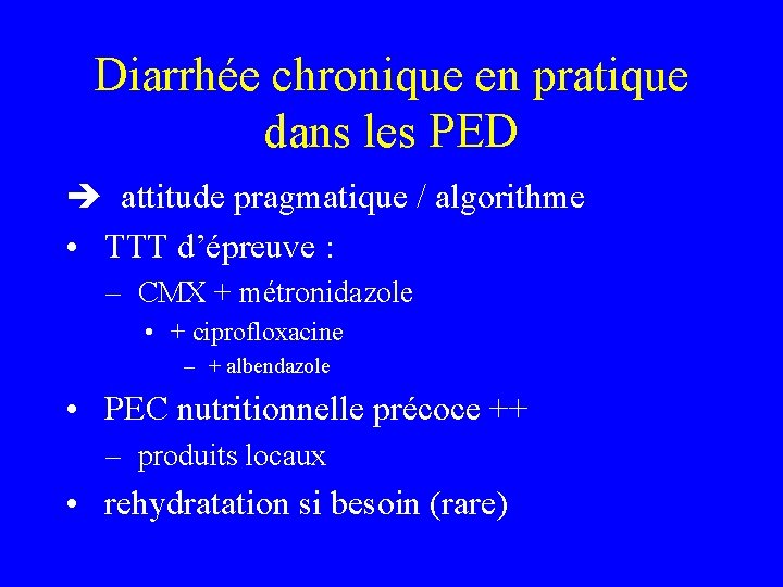 Diarrhée chronique en pratique dans les PED attitude pragmatique / algorithme • TTT d’épreuve