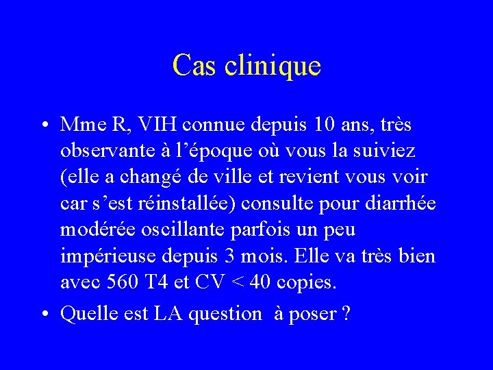 Cas clinique • Mme R, VIH connue depuis 10 ans, très observante à l’époque