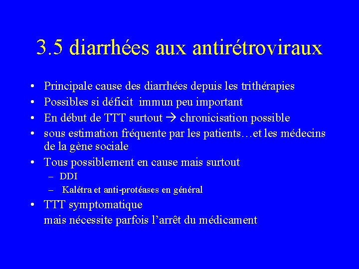 3. 5 diarrhées aux antirétroviraux • • Principale cause des diarrhées depuis les trithérapies