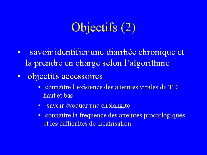 Objectifs (2) • savoir identifier une diarrhée chronique et la prendre en charge selon