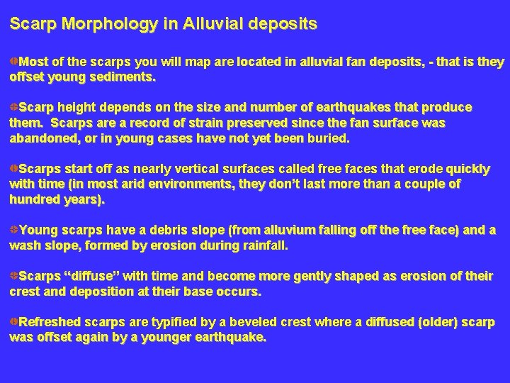 Scarp Morphology in Alluvial deposits Most of the scarps you will map are located