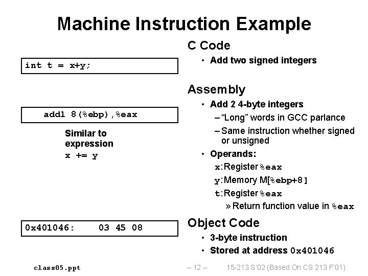 Machine Instruction Example C Code • Add two signed integers int t = x+y;