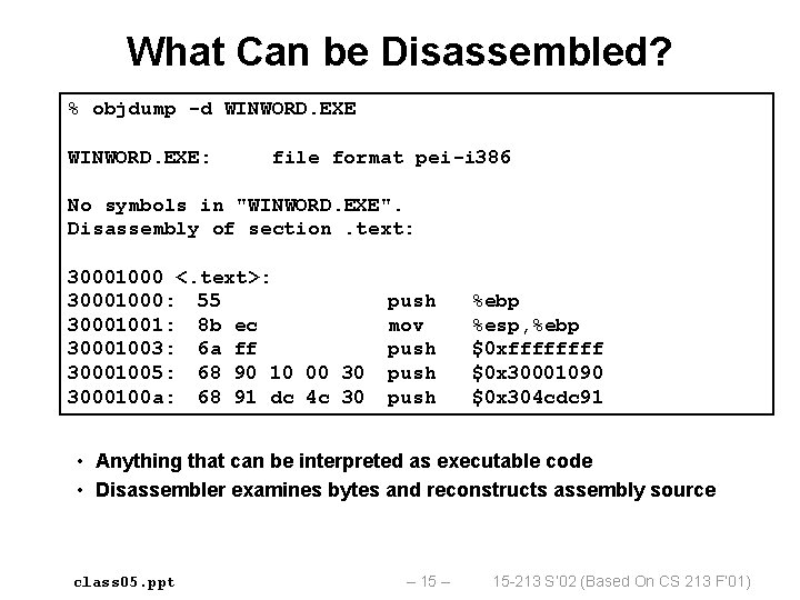 What Can be Disassembled? % objdump -d WINWORD. EXE: file format pei-i 386 No