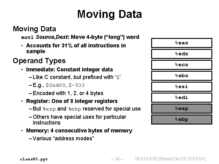 Moving Data movl Source, Dest: Move 4 -byte (“long”) word • Accounts for 31%