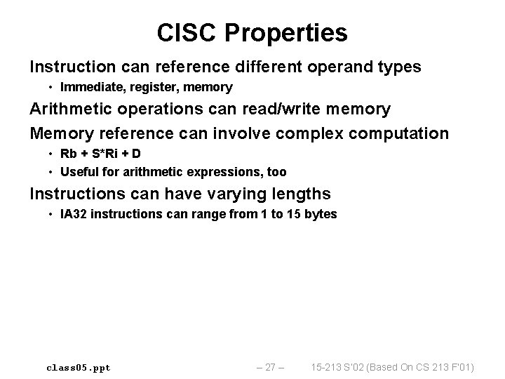 CISC Properties Instruction can reference different operand types • Immediate, register, memory Arithmetic operations