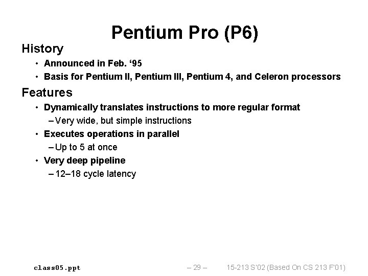 History Pentium Pro (P 6) • Announced in Feb. ‘ 95 • Basis for
