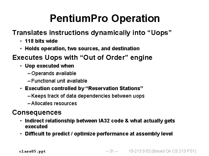 Pentium. Pro Operation Translates instructions dynamically into “Uops” • 118 bits wide • Holds