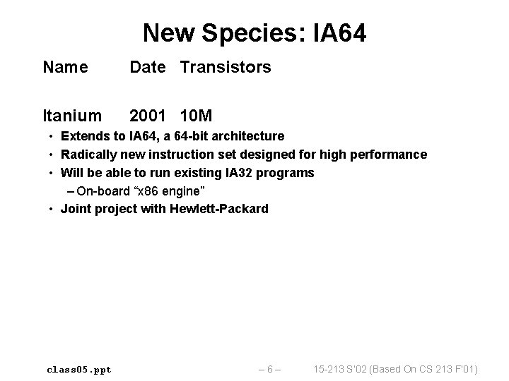 New Species: IA 64 Name Date Transistors Itanium 2001 10 M • Extends to