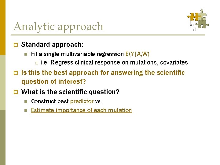 Analytic approach p Standard approach: n p p Fit a single multivariable regression E(Y|A,