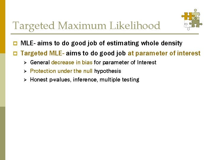 Targeted Maximum Likelihood p p MLE- aims to do good job of estimating whole