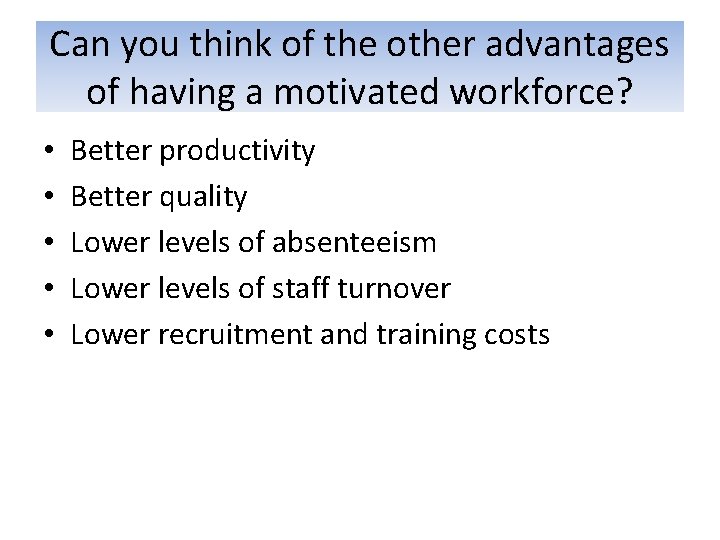 Can you think of the other advantages of having a motivated workforce? • •