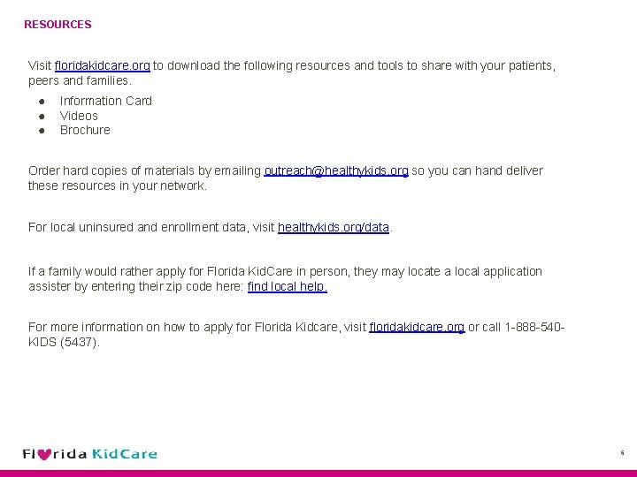 RESOURCES Visit floridakidcare. org to download the following resources and tools to share with