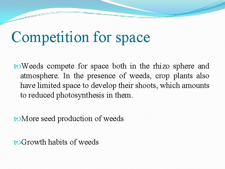 Competition for space Weeds compete for space both in the rhizo sphere and atmosphere.