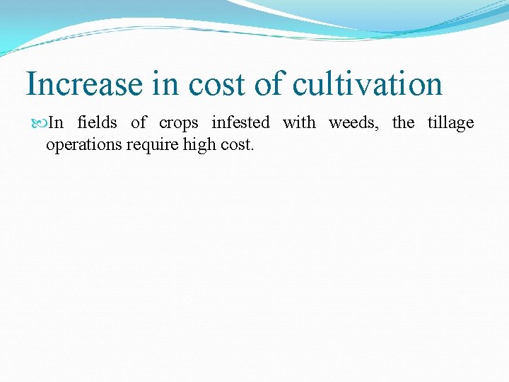 Increase in cost of cultivation In fields of crops infested with weeds, the tillage