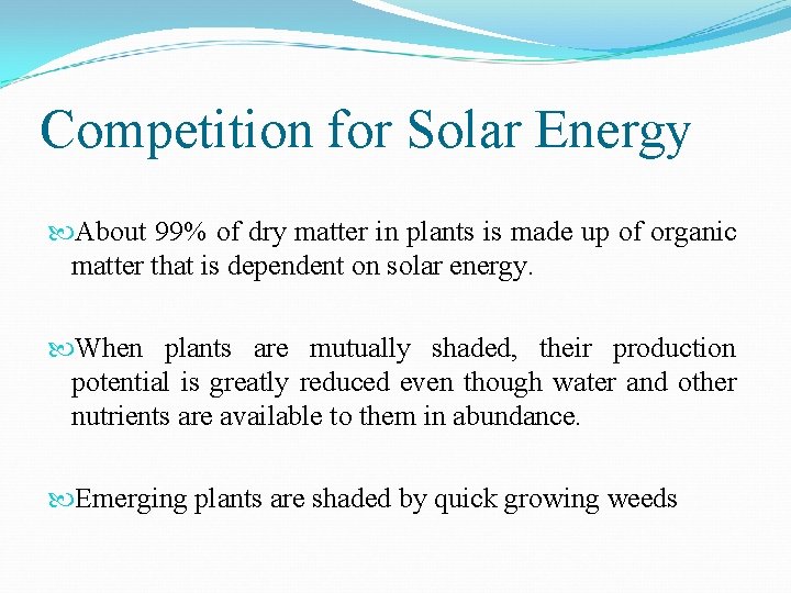 Competition for Solar Energy About 99% of dry matter in plants is made up