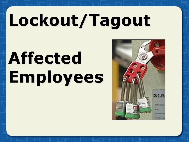 Lockout/Tagout Affected Employees Lockout/Tagout Affected Employees