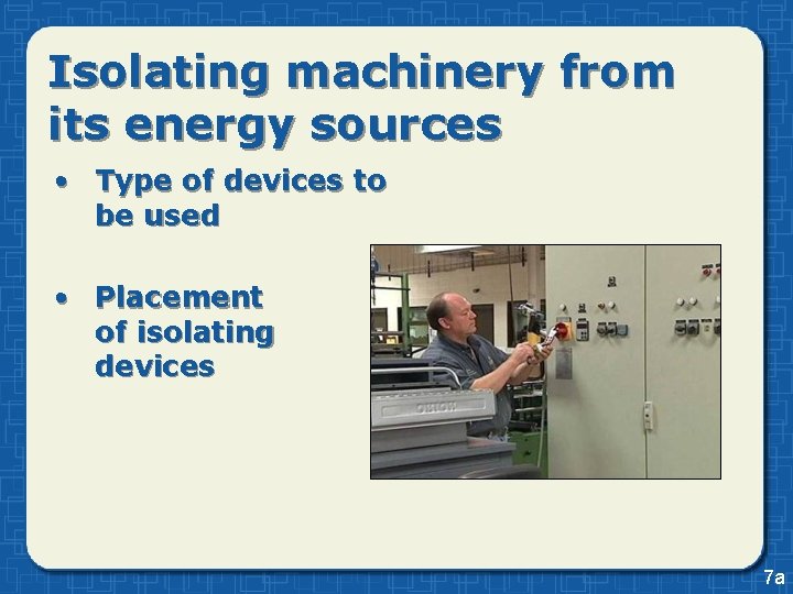 Isolating machinery from its energy sources • Type of devices to be used • Isolating machinery from its energy sources • Type of devices to be used •