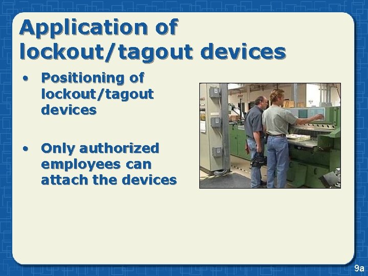 Application of lockout/tagout devices • Positioning of lockout/tagout devices • Only authorized employees can Application of lockout/tagout devices • Positioning of lockout/tagout devices • Only authorized employees can