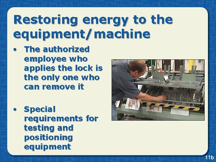 Restoring energy to the equipment/machine • The authorized employee who applies the lock is Restoring energy to the equipment/machine • The authorized employee who applies the lock is