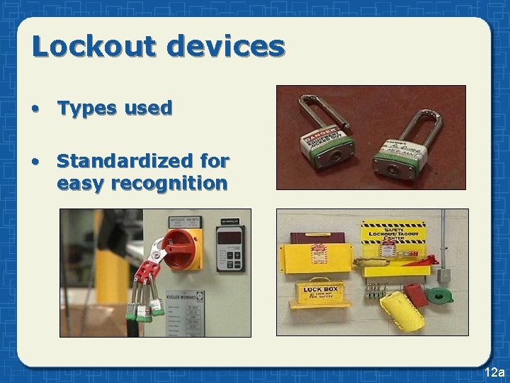 Lockout devices • Types used • Standardized for easy recognition 12 a Lockout devices • Types used • Standardized for easy recognition 12 a