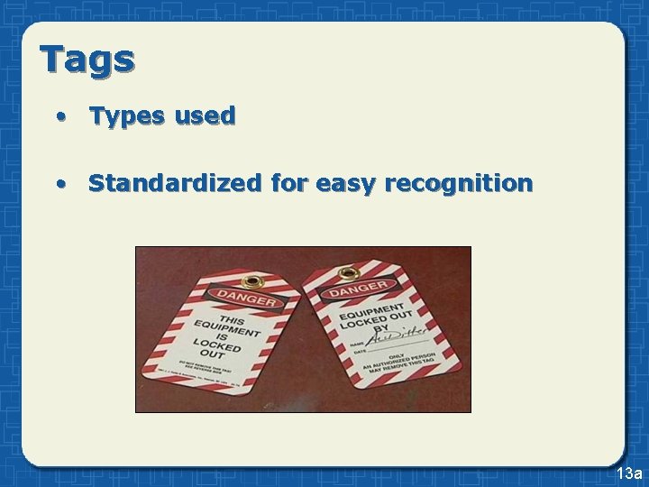 Tags • Types used • Standardized for easy recognition 13 a Tags • Types used • Standardized for easy recognition 13 a