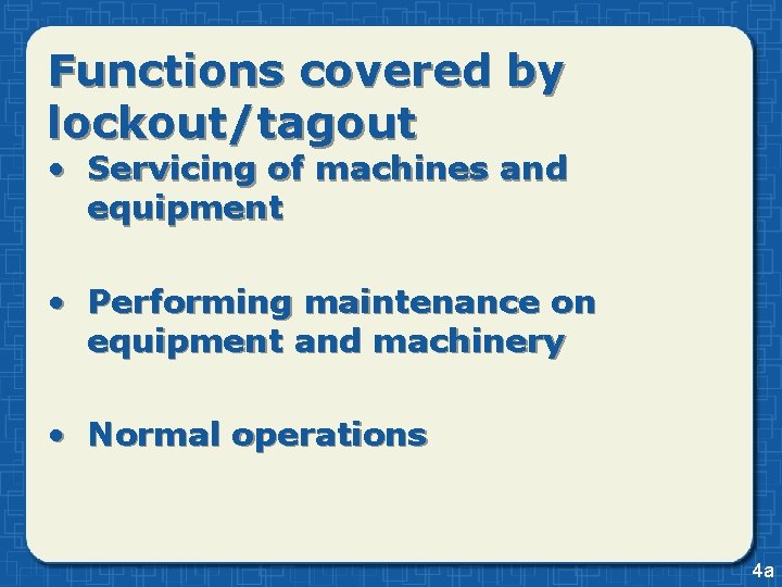 Functions covered by lockout/tagout • Servicing of machines and equipment • Performing maintenance on Functions covered by lockout/tagout • Servicing of machines and equipment • Performing maintenance on