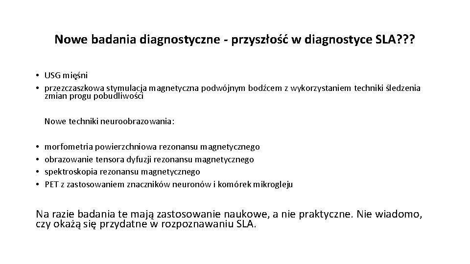 Nowe badania diagnostyczne - przyszłość w diagnostyce SLA? ? ? • USG mięśni •