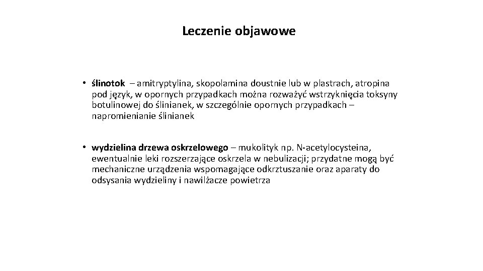 Leczenie objawowe • ślinotok – amitryptylina, skopolamina doustnie lub w plastrach, atropina pod język,