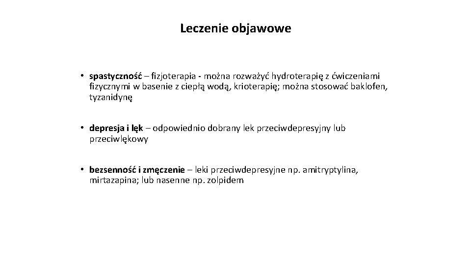 Leczenie objawowe • spastyczność – fizjoterapia - można rozważyć hydroterapię z ćwiczeniami fizycznymi w