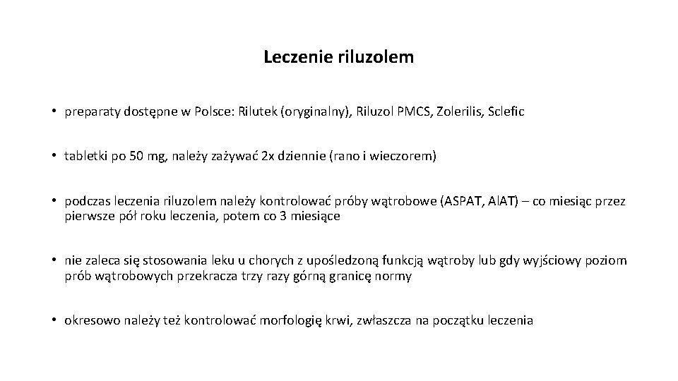 Leczenie riluzolem • preparaty dostępne w Polsce: Rilutek (oryginalny), Riluzol PMCS, Zolerilis, Sclefic •