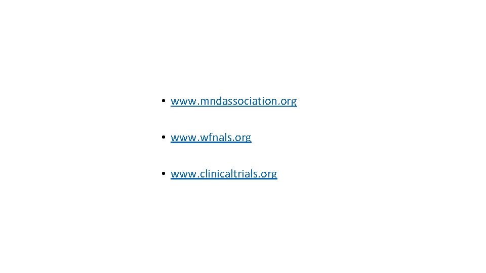  • www. mndassociation. org • www. wfnals. org • www. clinicaltrials. org 