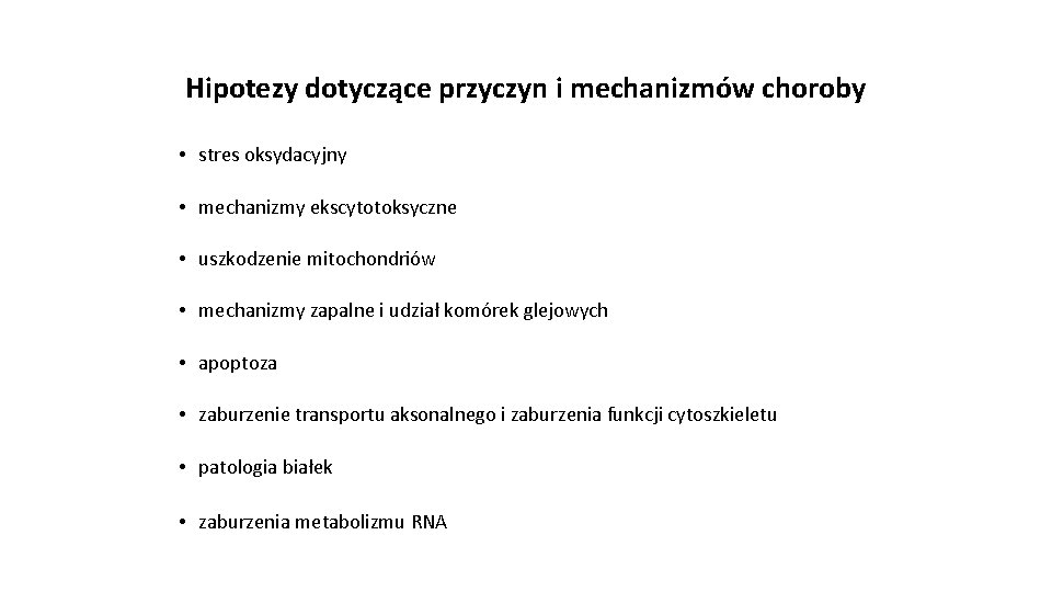 Hipotezy dotyczące przyczyn i mechanizmów choroby • stres oksydacyjny • mechanizmy ekscytotoksyczne • uszkodzenie