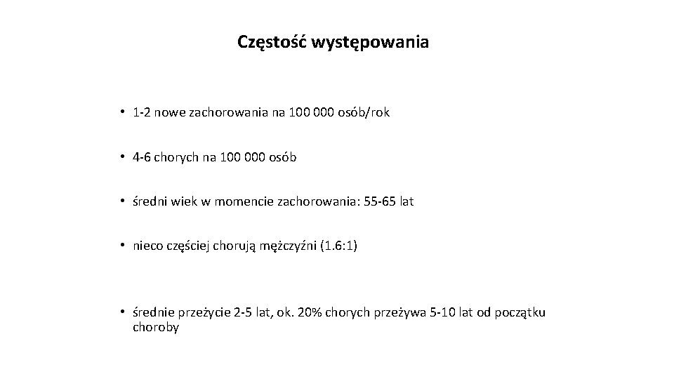 Częstość występowania • 1 -2 nowe zachorowania na 100 000 osób/rok • 4 -6