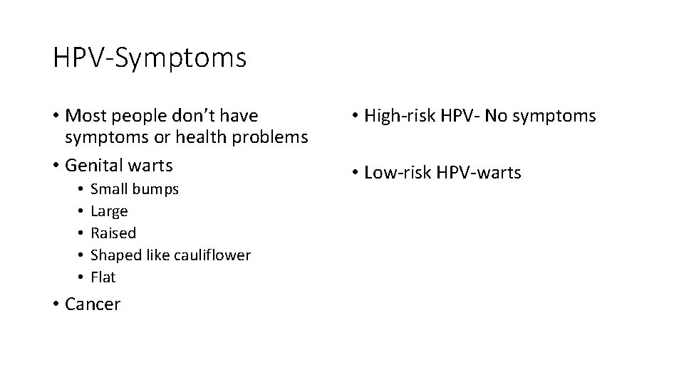HPV-Symptoms • Most people don’t have symptoms or health problems • Genital warts •
