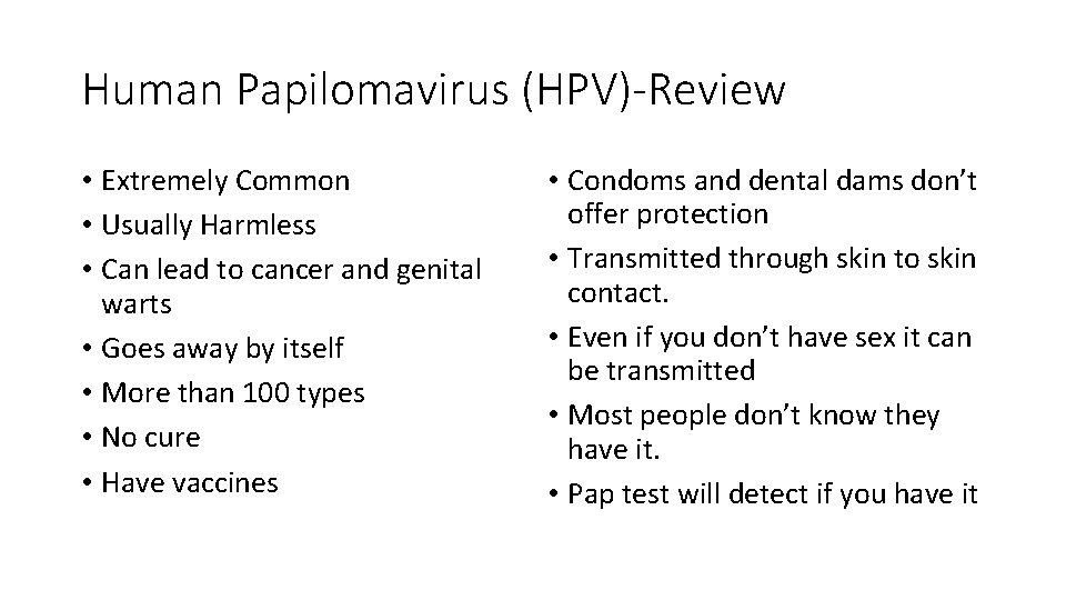 Human Papilomavirus (HPV)-Review • Extremely Common • Usually Harmless • Can lead to cancer