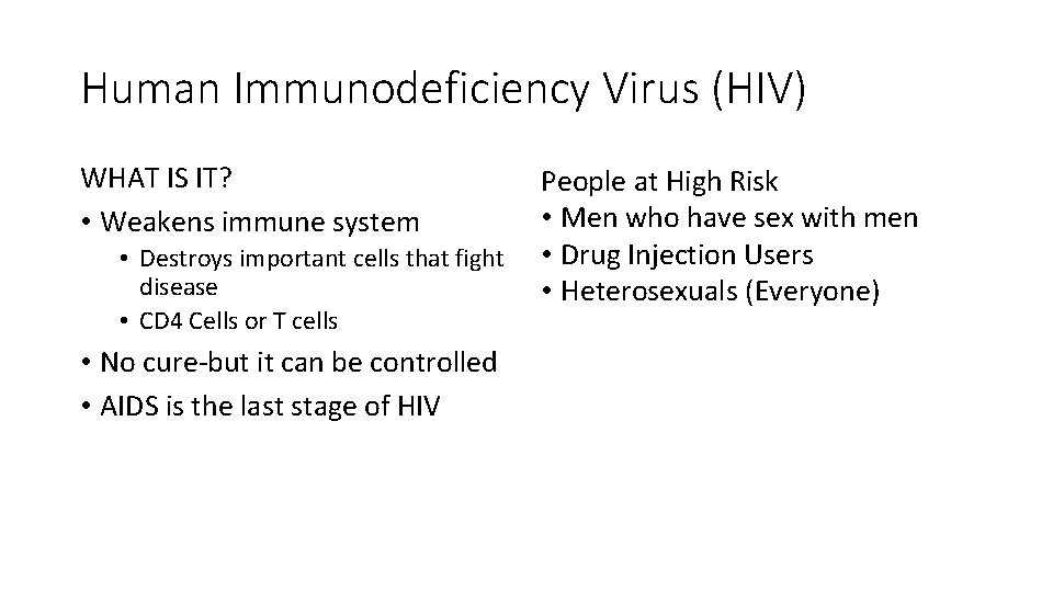 Human Immunodeficiency Virus (HIV) WHAT IS IT? • Weakens immune system • Destroys important