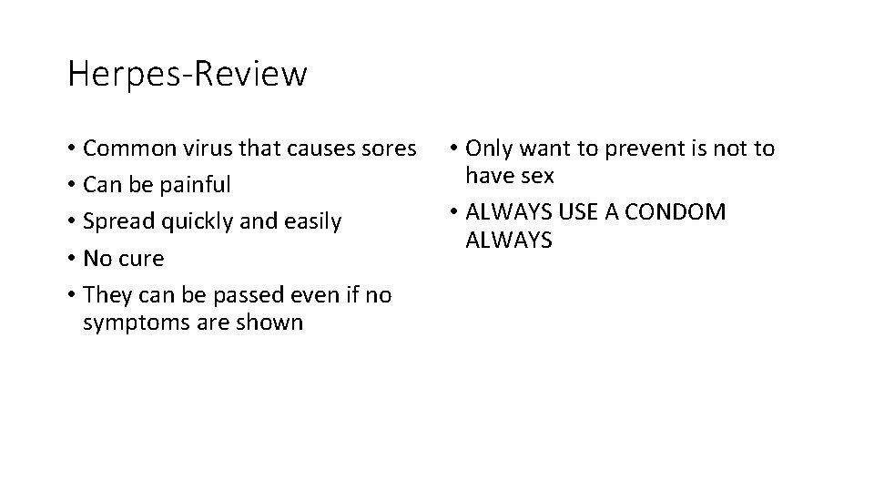 Herpes-Review • Common virus that causes sores • Can be painful • Spread quickly
