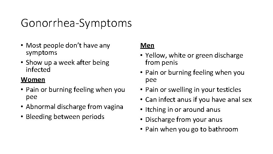 Gonorrhea-Symptoms • Most people don’t have any symptoms • Show up a week after