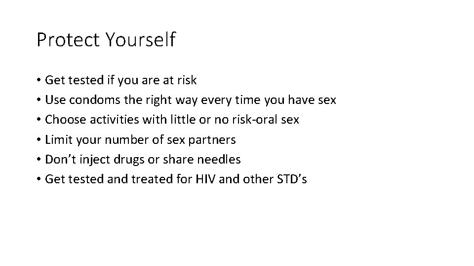 Protect Yourself • Get tested if you are at risk • Use condoms the