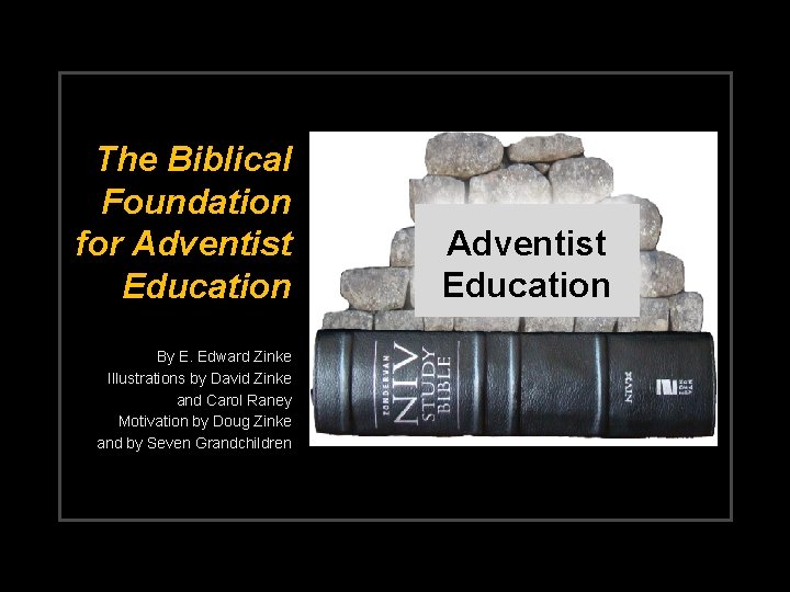 The Biblical Foundation for Adventist Education By E. Edward Zinke Illustrations by David Zinke