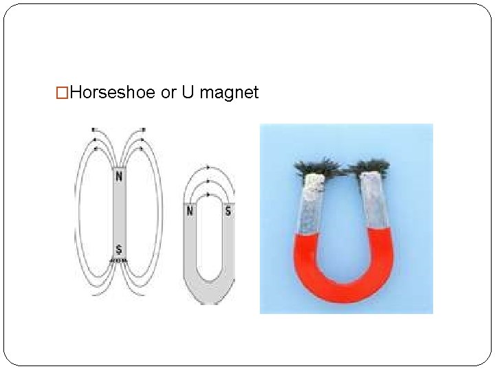 �Horseshoe or U magnet �Horseshoe or U magnet
