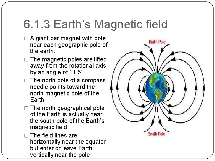 6. 1. 3 Earth’s Magnetic field � A giant bar magnet with pole near 6. 1. 3 Earth’s Magnetic field � A giant bar magnet with pole near
