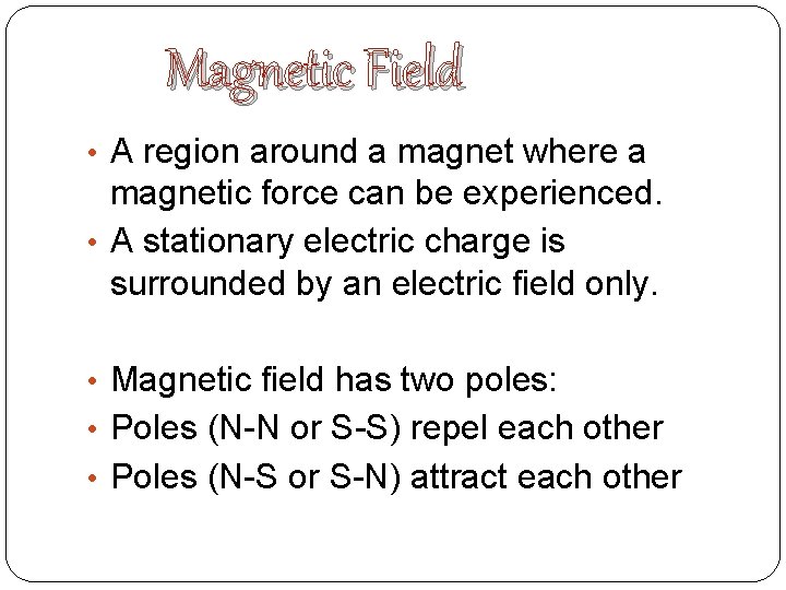 Magnetic Field • A region around a magnet where a magnetic force can be Magnetic Field • A region around a magnet where a magnetic force can be