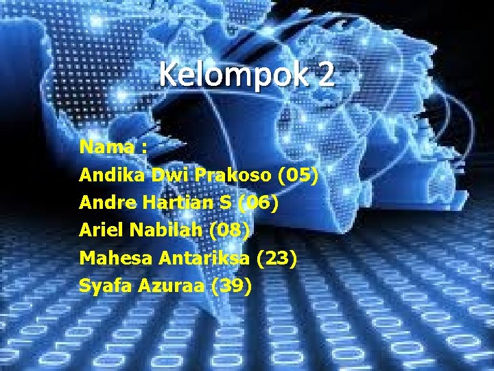 Kelompok 2 Nama : Andika Dwi Prakoso (05) Andre Hartian S (06) Ariel Nabilah