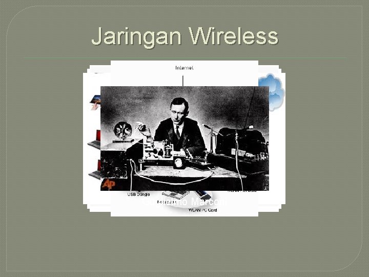 Jaringan Wireless Guglielmo Marconi Jaringan Wireless Guglielmo Marconi