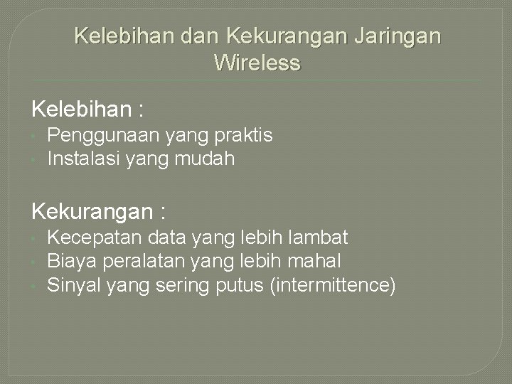 Kelebihan dan Kekurangan Jaringan Wireless Kelebihan : • • Penggunaan yang praktis Instalasi yang