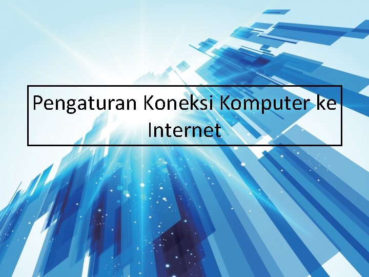 Pengaturan Koneksi Komputer ke Internet 