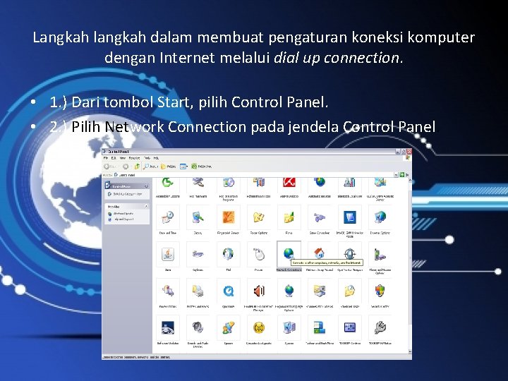 Langkah langkah dalam membuat pengaturan koneksi komputer dengan Internet melalui dial up connection. •